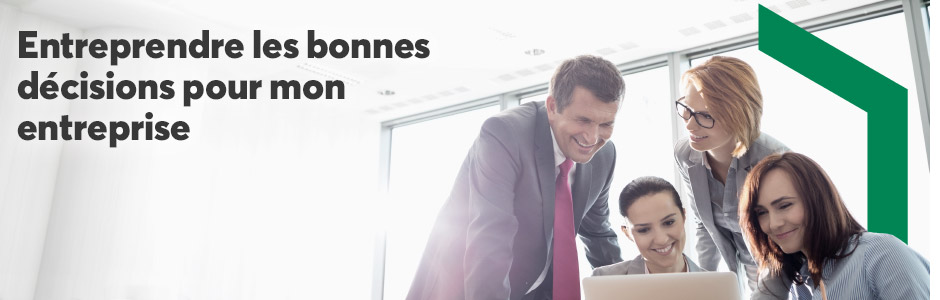 Entreprendre les bonnes décisions pour mon entreprise